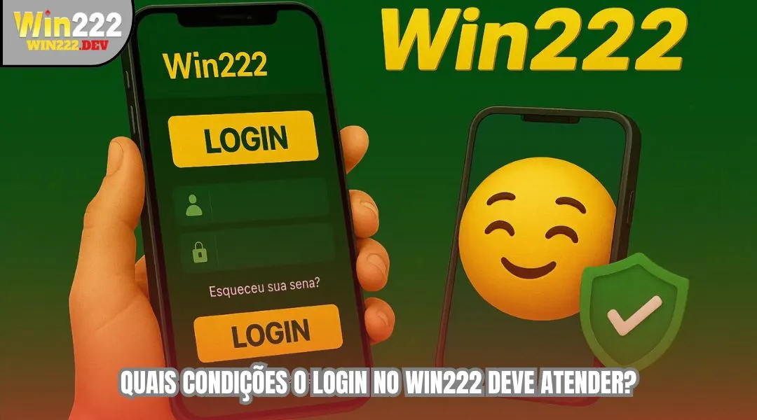 Quais condiçoes o login no win222 deve atender