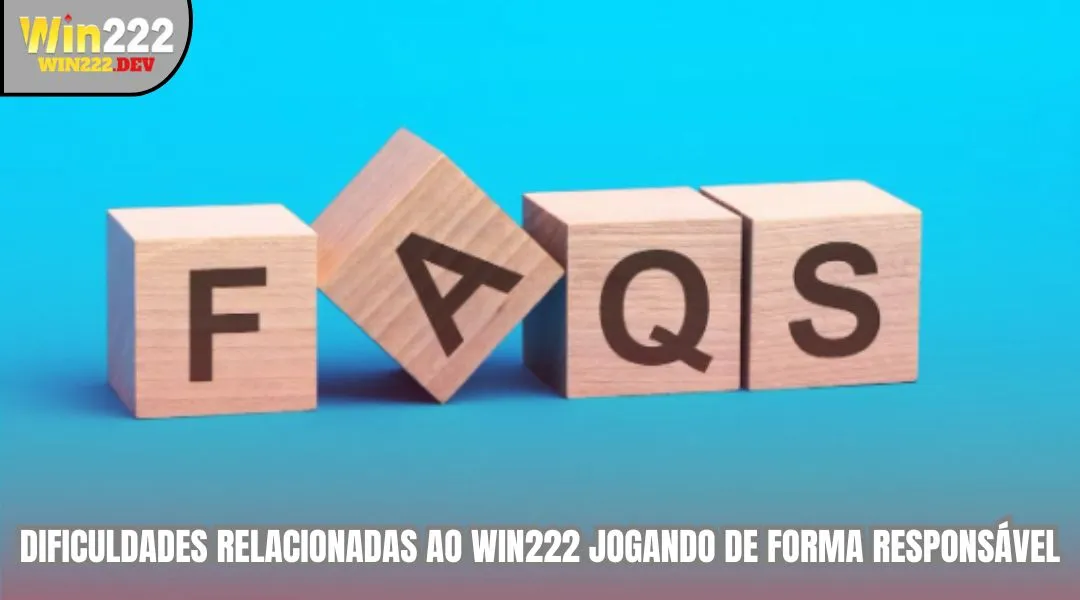 Dificuldades relacionadas ao WIN222 jogando de forma responsavel
