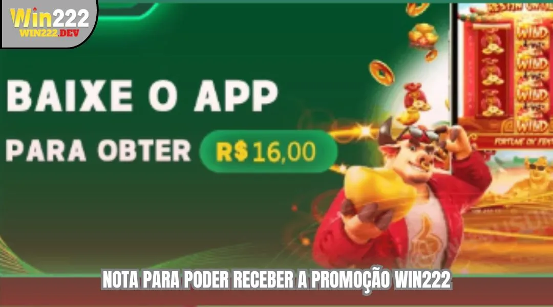 Nota para poder receber a promoçao WIN222