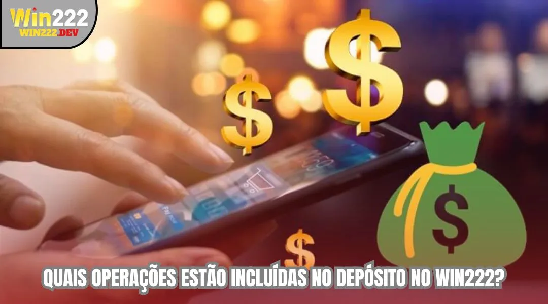 Quais operações estão incluídas no depósito no WIN222?