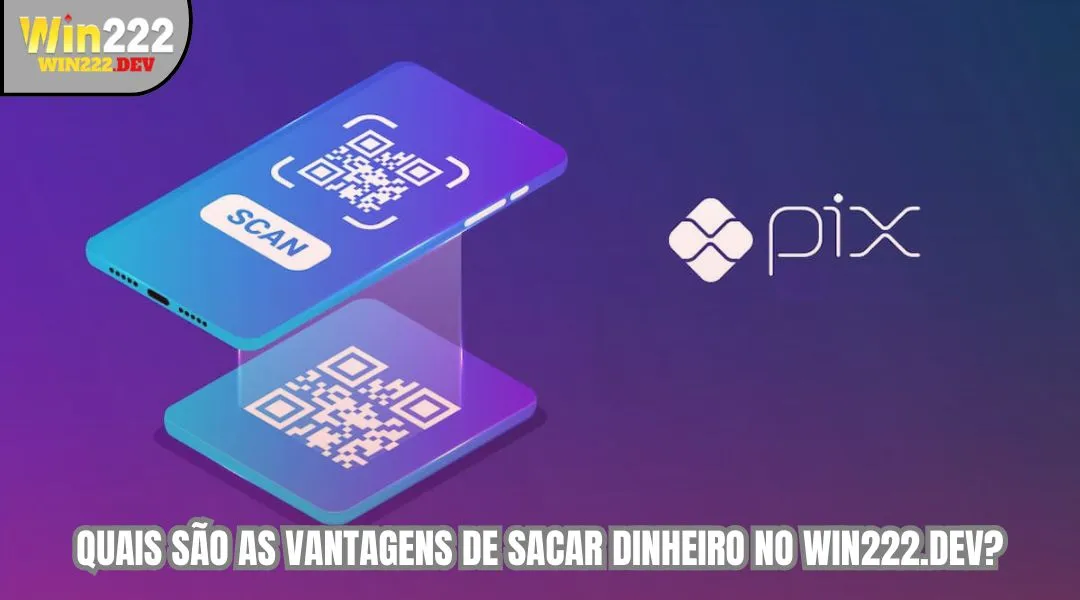 Quais são as vantagens de sacar dinheiro no WIN222